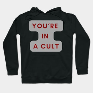 YOU'RE IN A CULT Hoodie